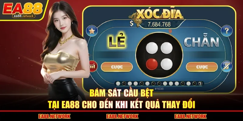 Bám sát cầu bệt tại EA88 cho đến khi kết quả thay đổi