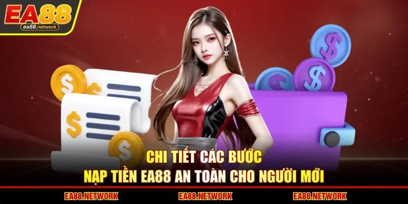 Chi tiết các bước nạp tiền EA88 an toàn cho người mới