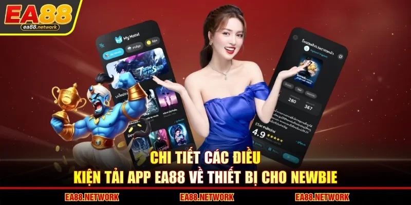 Chi tiết các điều kiện tải app EA88 về thiết bị cho newbie