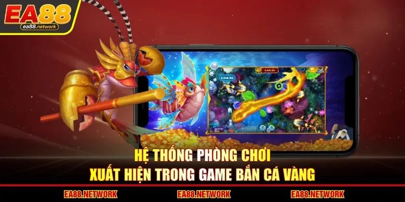 Hệ thống phòng chơi xuất hiện trong game bắn cá vàng
