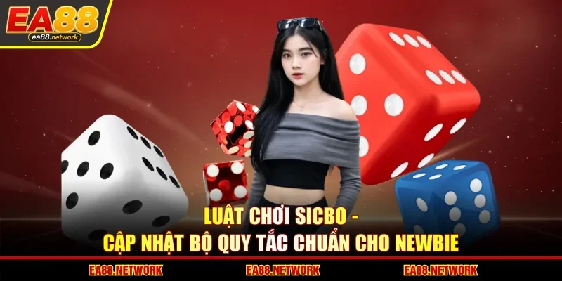 Luật Chơi Sicbo - Cập Nhật Bộ Quy Tắc Chuẩn Cho Newbie