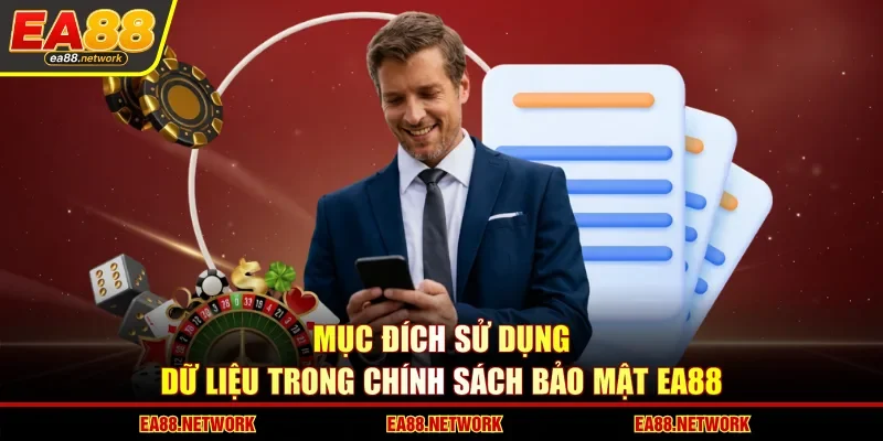 Mục đích sử dụng dữ liệu trong chính sách bảo mật EA88