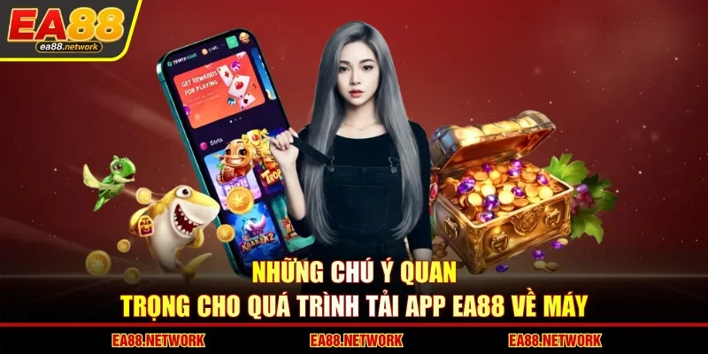 Những chú ý quan trọng cho quá trình tải app EA88 về máy