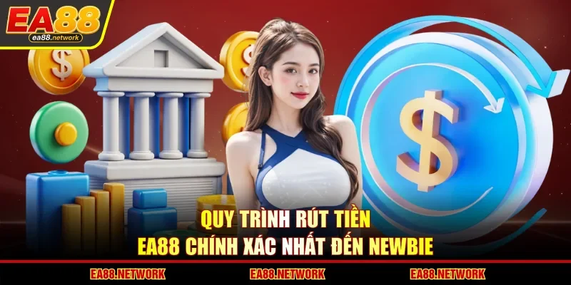 Quy trình rút tiền EA88 chính xác nhất đến newbie