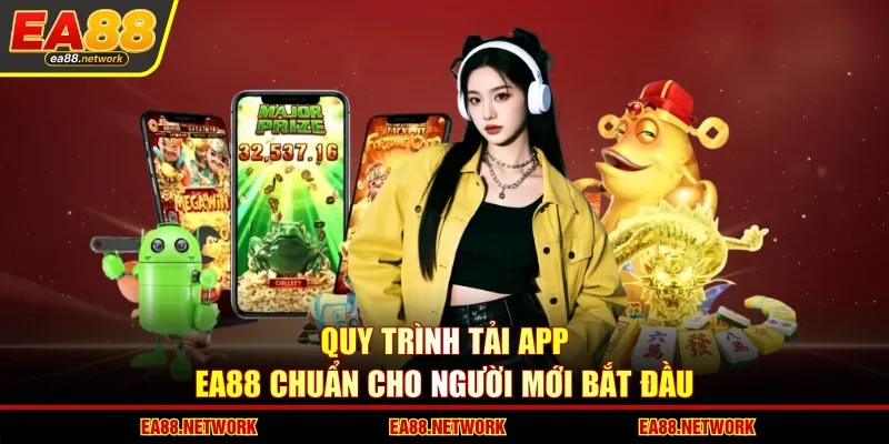 Quy trình tải app EA88 chuẩn cho người mới bắt đầu
