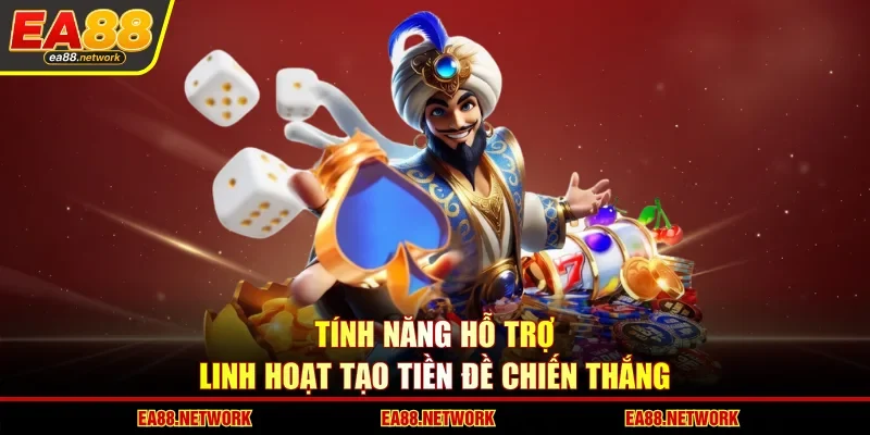 Tính năng hỗ trợ linh hoạt tạo tiền đề chiến thắng