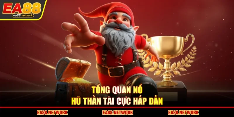 Tổng quan nổ hũ thần tài cực hấp dẫn