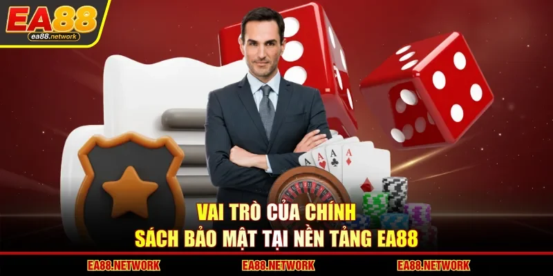 Vai trò của chính sách bảo mật tại nền tảng EA88