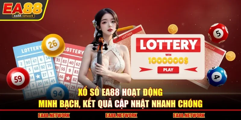 Xổ số EA88 hoạt động minh bạch, kết quả cập nhật nhanh chóng